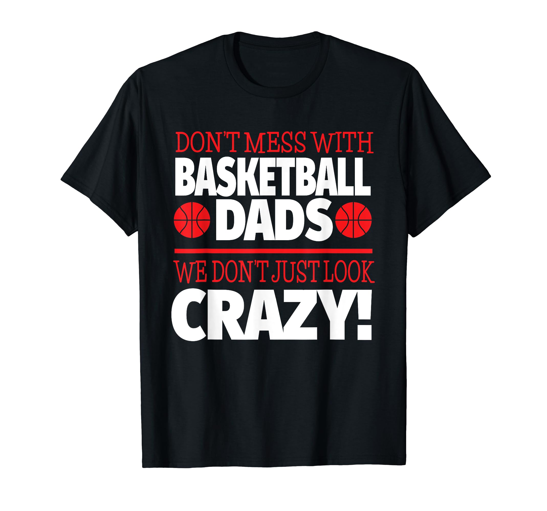 Dont Mess Basketball Dads Crazy Basketball T-Shirt - Graphic Print Unisex - T-Shirt, Sweatshirt, Hoodie