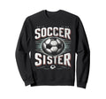 Soccer Sister Football Lover Gifts Sweatshirt - Fun Novelty Design Unisex - T-Shirt, Sweatshirt, Hoodie