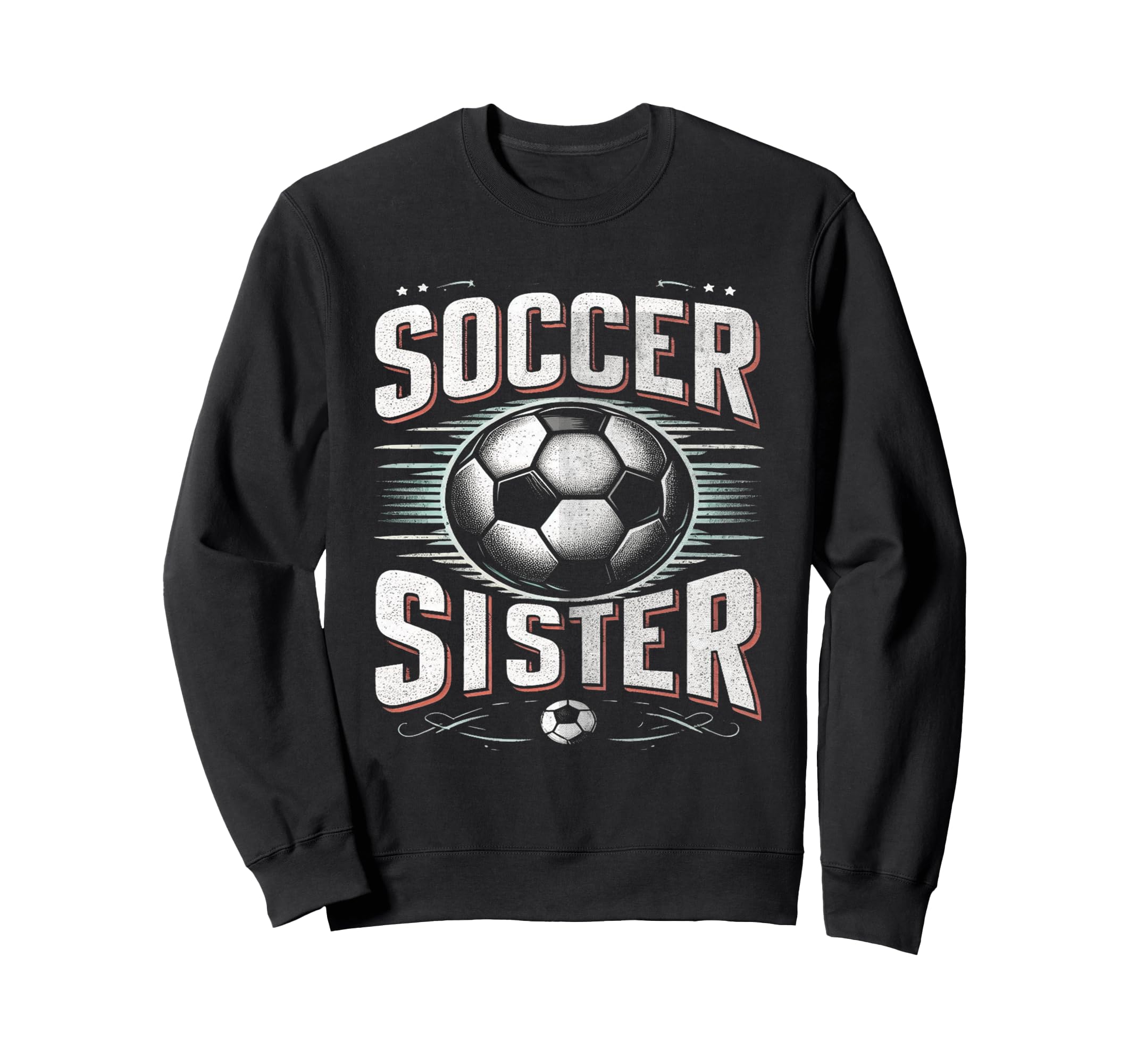 Soccer Sister Football Lover Gifts Sweatshirt - Fun Novelty Design Unisex - T-Shirt, Sweatshirt, Hoodie