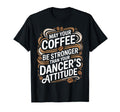 Funny May Your Coffee Be Stronger Than T-Shirt - Fun Novelty Design Unisex - T-Shirt, Sweatshirt, Hoodie