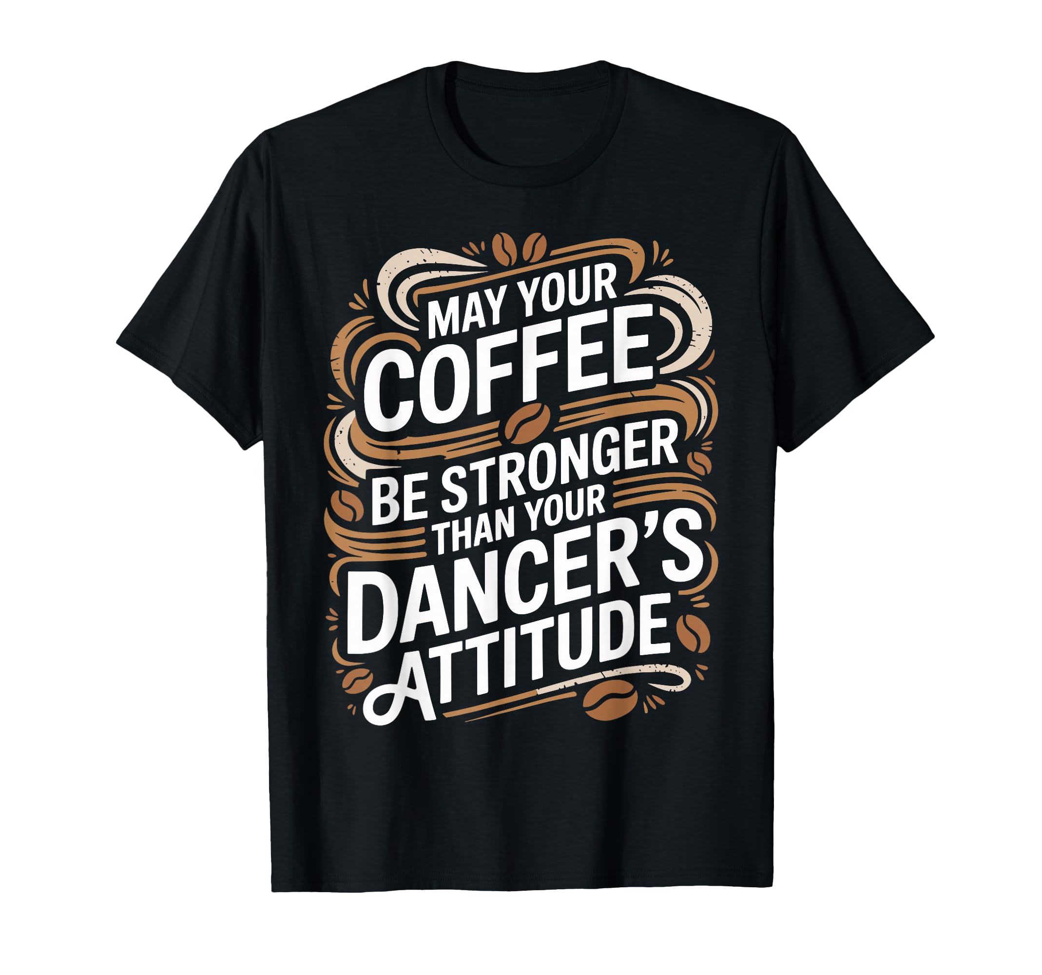 Funny May Your Coffee Be Stronger Than T-Shirt - Fun Novelty Design Unisex - T-Shirt, Sweatshirt, Hoodie