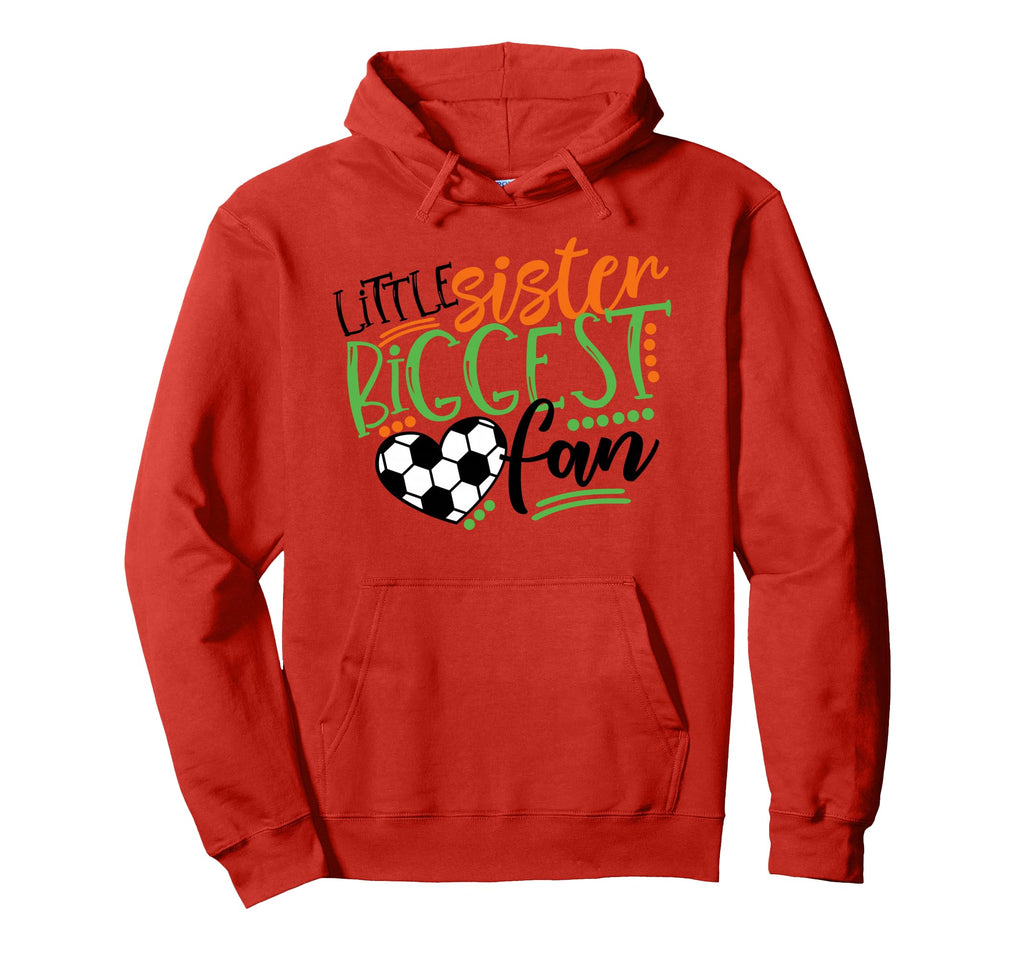 Soccer Little Sister Biggest Fan Hoodie - Casual Everyday Wear Unisex - T-Shirt, Sweatshirt, Hoodie