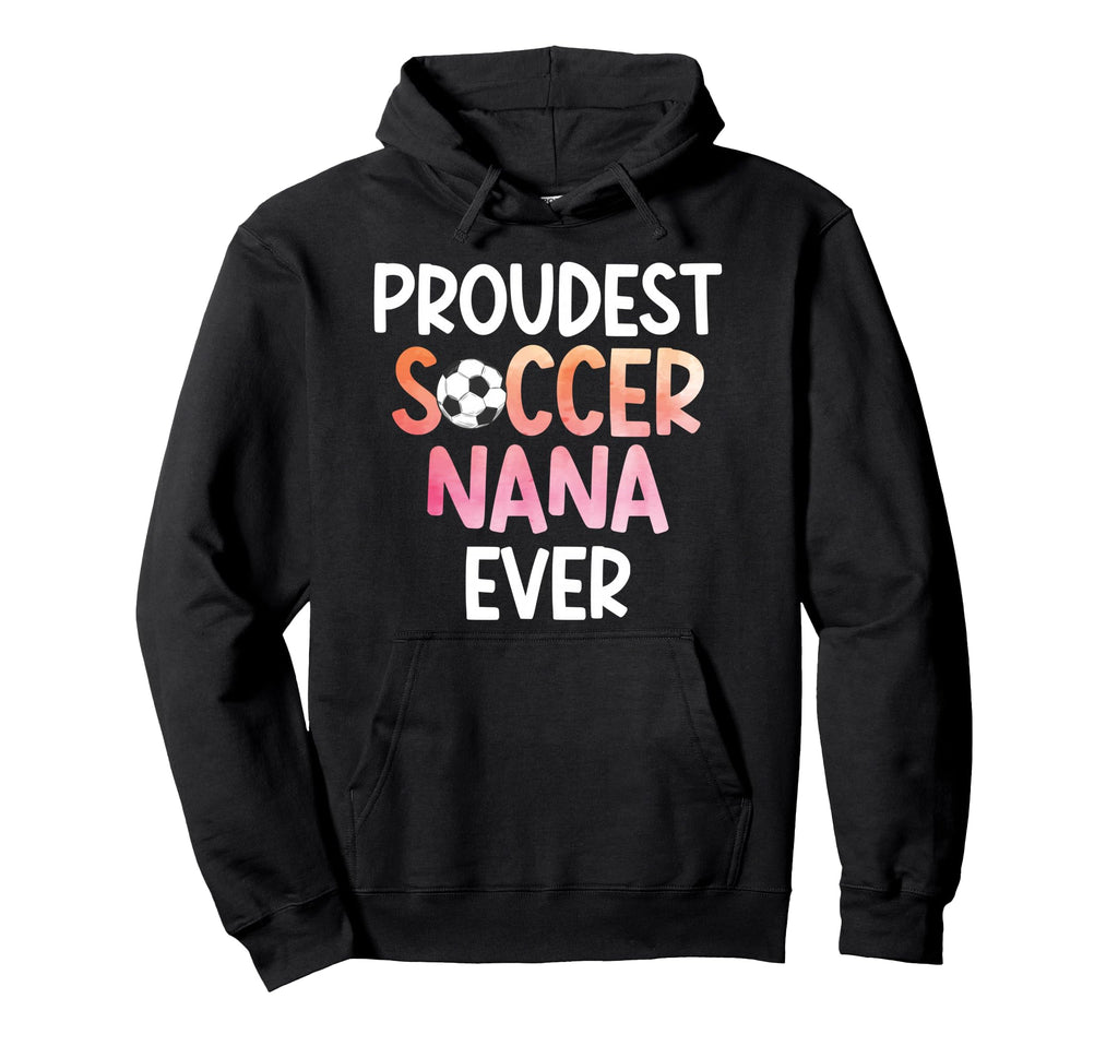Proudest Soccer Nana Ever Nana Soccer Hoodie - Minimalist Print for Adults - T-Shirt, Sweatshirt, Hoodie
