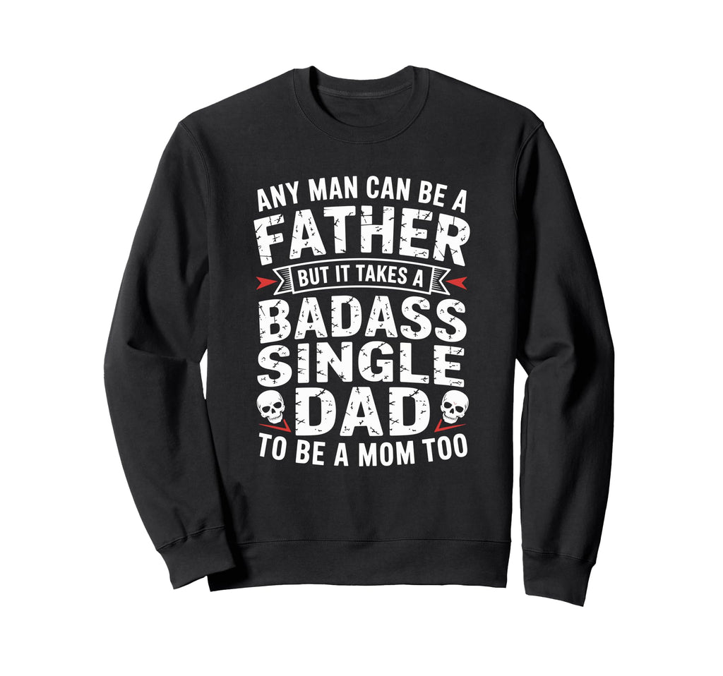 Any Can Be Father Takes Badass Sweatshirt - Aesthetic Graphic for Adults - T-Shirt, Sweatshirt, Hoodie