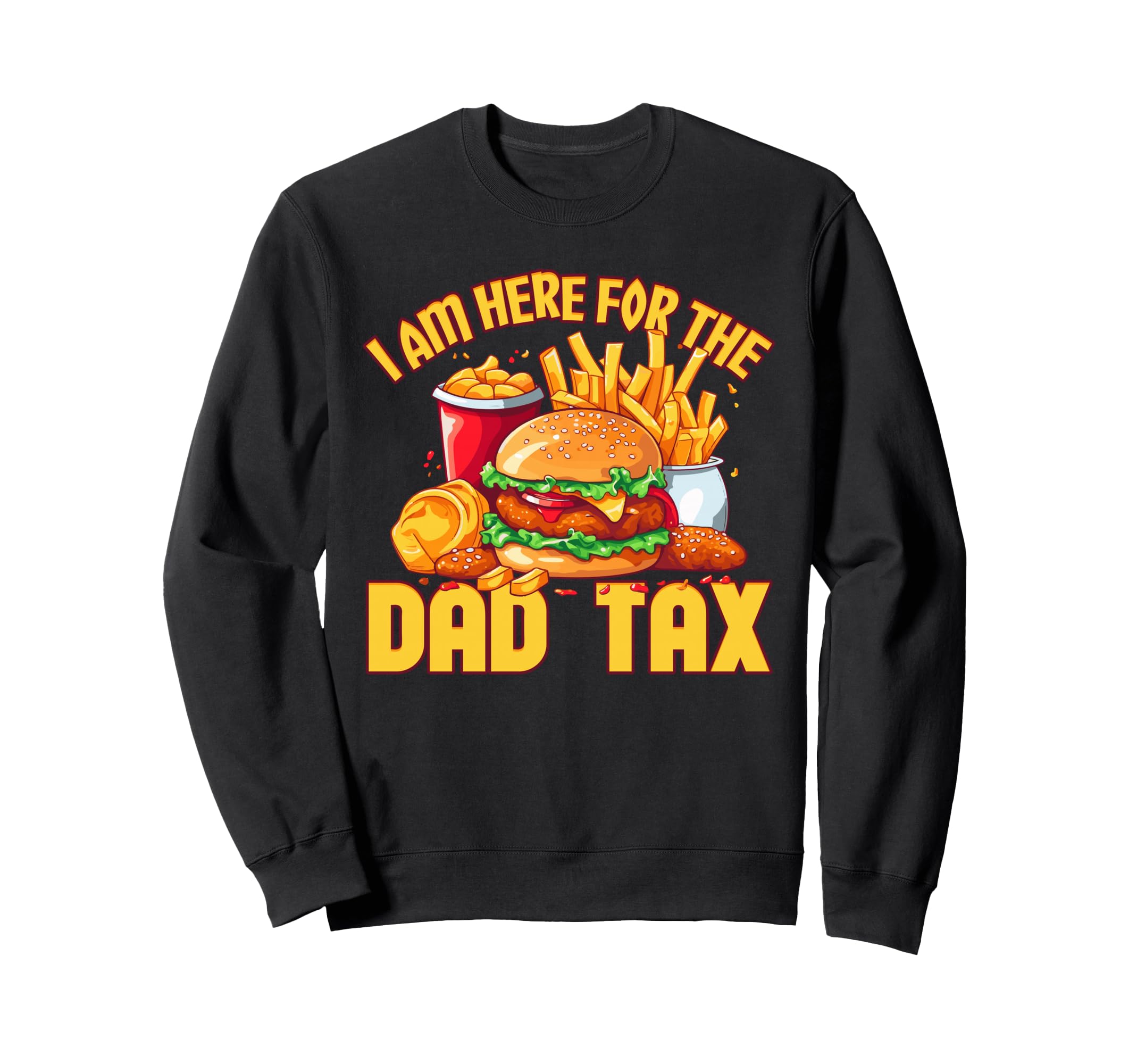 Im Here Dad Tax Mens Funny Dad Joke Sweatshirt - Fun Novelty Design Unisex - T-Shirt, Sweatshirt, Hoodie