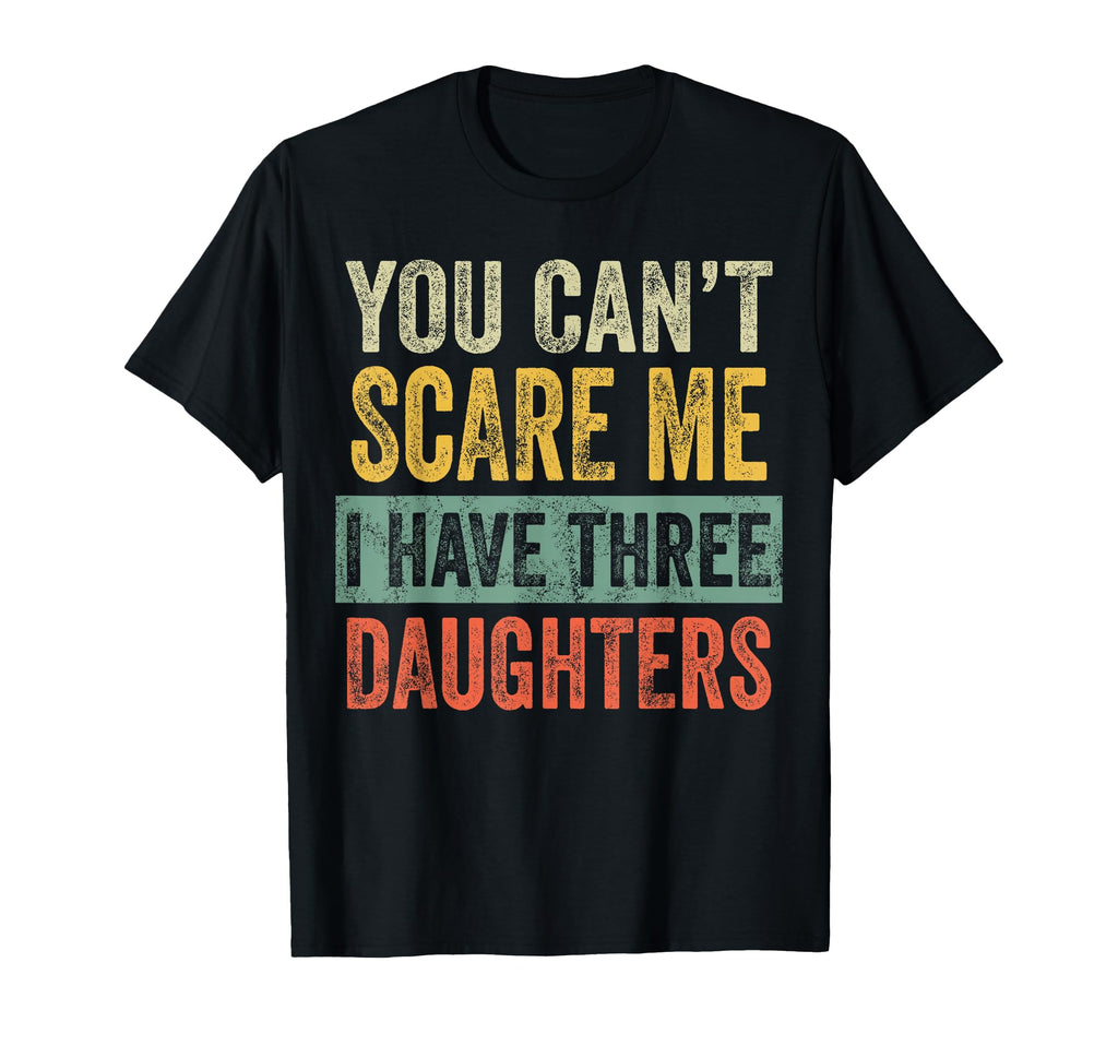 You Cant Scare Me I Have Three T-Shirt - Novelty Apparel for Adults - T-Shirt, Sweatshirt, Hoodie
