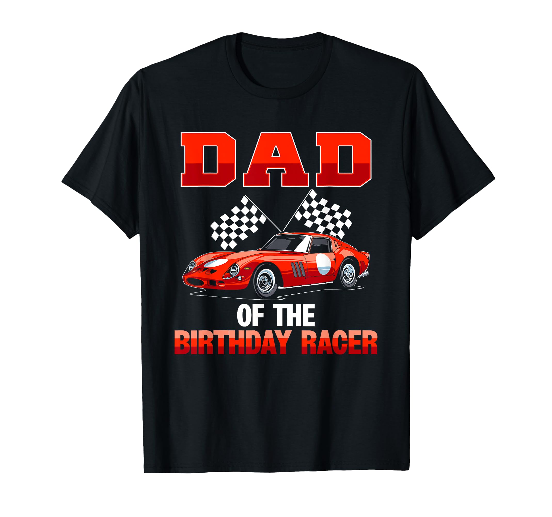 Race Car Party Dad Birthday Racer Racing T-Shirt - Graphic Print Unisex - T-Shirt, Sweatshirt, Hoodie