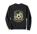 Usa Born To Play Soccer Proud To Sweatshirt - Casual Everyday Wear Unisex - T-Shirt, Sweatshirt, Hoodie