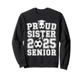 Proud Sister 2025 Senior Graduate Sweatshirt - Trendy Graphic Men Women - T-Shirt, Sweatshirt, Hoodie
