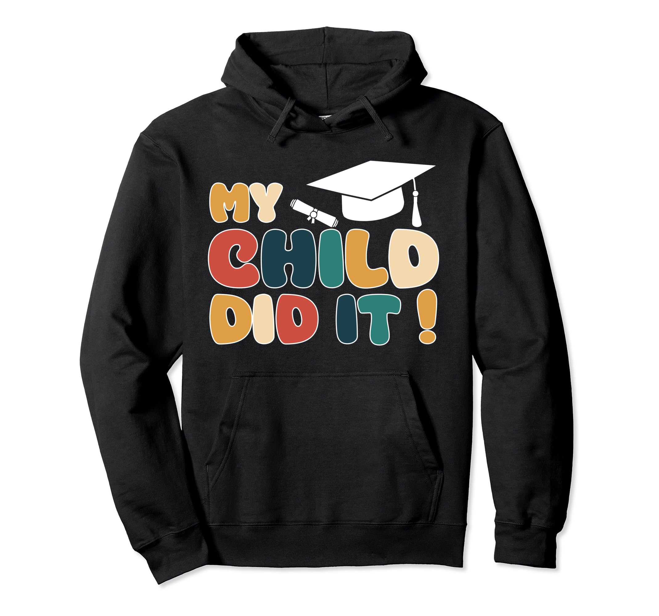 My Child Did It Graduation Son Hoodie - Fun Novelty Design Men Women - T-Shirt, Sweatshirt, Hoodie