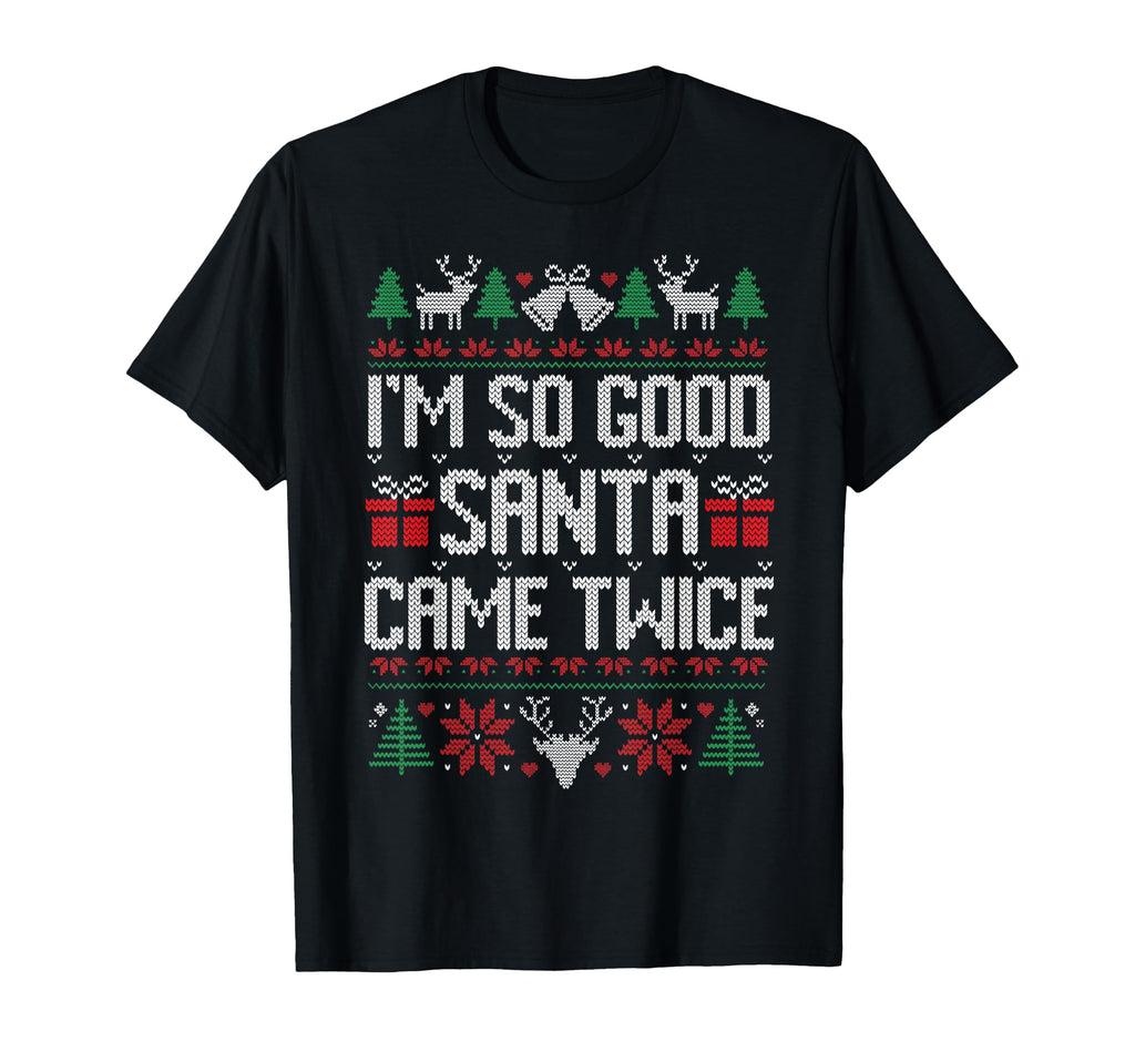 Im So Good Santa Came Twice Matching T-Shirt - Trendy Graphic Unisex - T-Shirt, Sweatshirt, Hoodie