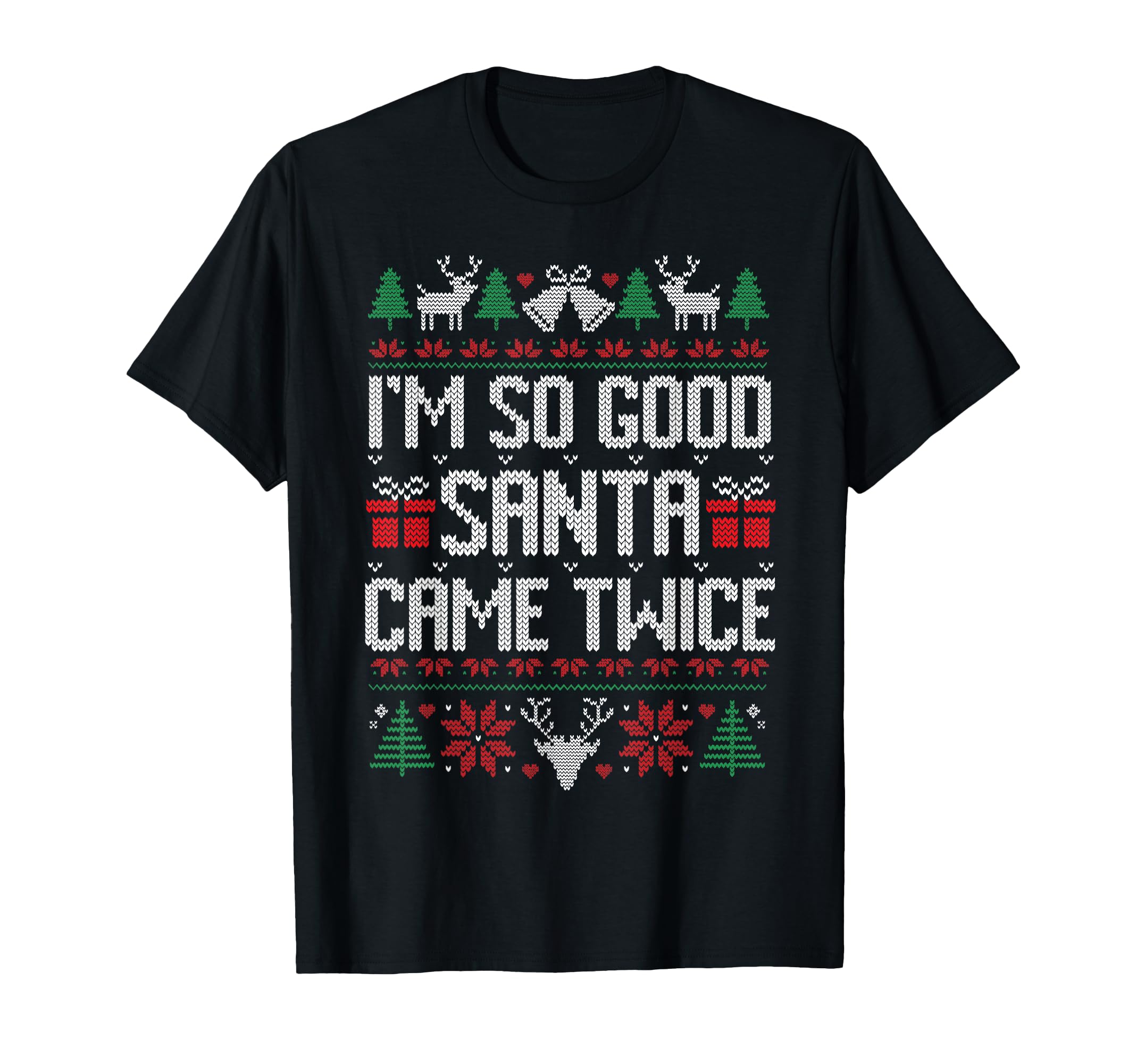 Im So Good Santa Came Twice Matching T-Shirt - Trendy Graphic Unisex - T-Shirt, Sweatshirt, Hoodie