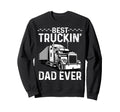 Best Truckin Dad Ever Truck Driver Sweatshirt - Trendy Graphic Men Women - T-Shirt, Sweatshirt, Hoodie