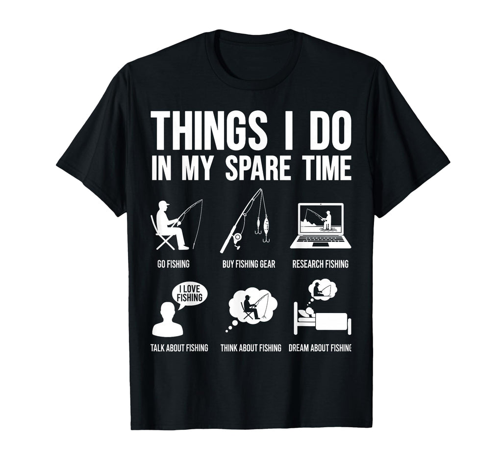 Things I Do My Spare Time Fishing T-Shirt - Trendy Graphic Unisex - T-Shirt, Sweatshirt, Hoodie