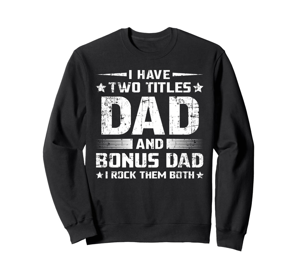 Funny Bonus Dad Mens Fathers Day Sweatshirt - Custom Art Print for Adults - T-Shirt, Sweatshirt, Hoodie