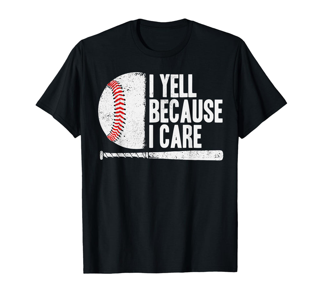 Funny Baseball Fan I Yell Because I T-Shirt - Novelty Apparel for Adults - T-Shirt, Sweatshirt, Hoodie