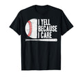 Funny Baseball Fan I Yell Because I T-Shirt - Novelty Apparel for Adults - T-Shirt, Sweatshirt, Hoodie