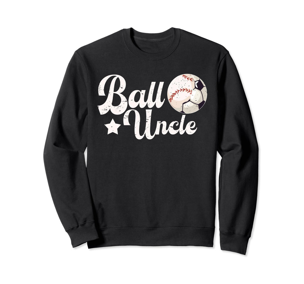 Ball Uncle Proud Soccer Baseball Sweatshirt - Novelty Apparel Men Women - T-Shirt, Sweatshirt, Hoodie