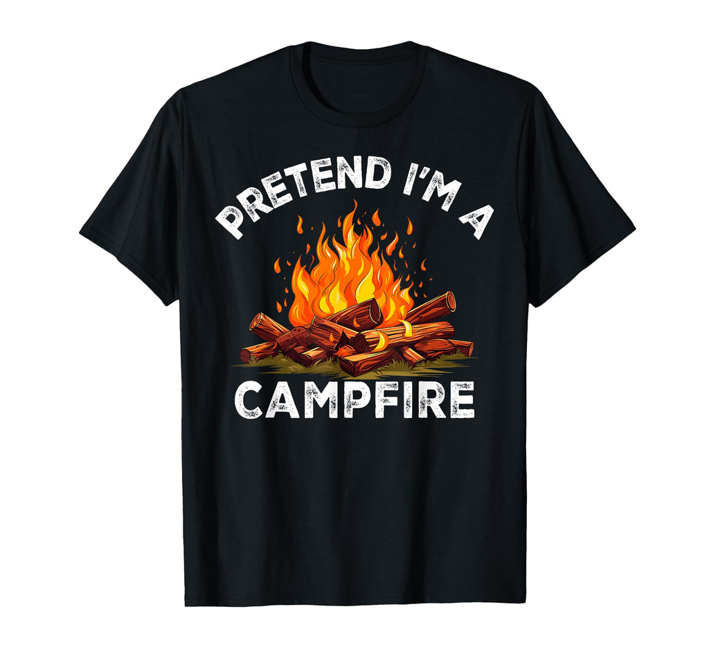 Pretend Im Campfire Camping Holiday T-Shirt - Streetwear Style Unisex - T-Shirt, Sweatshirt, Hoodie