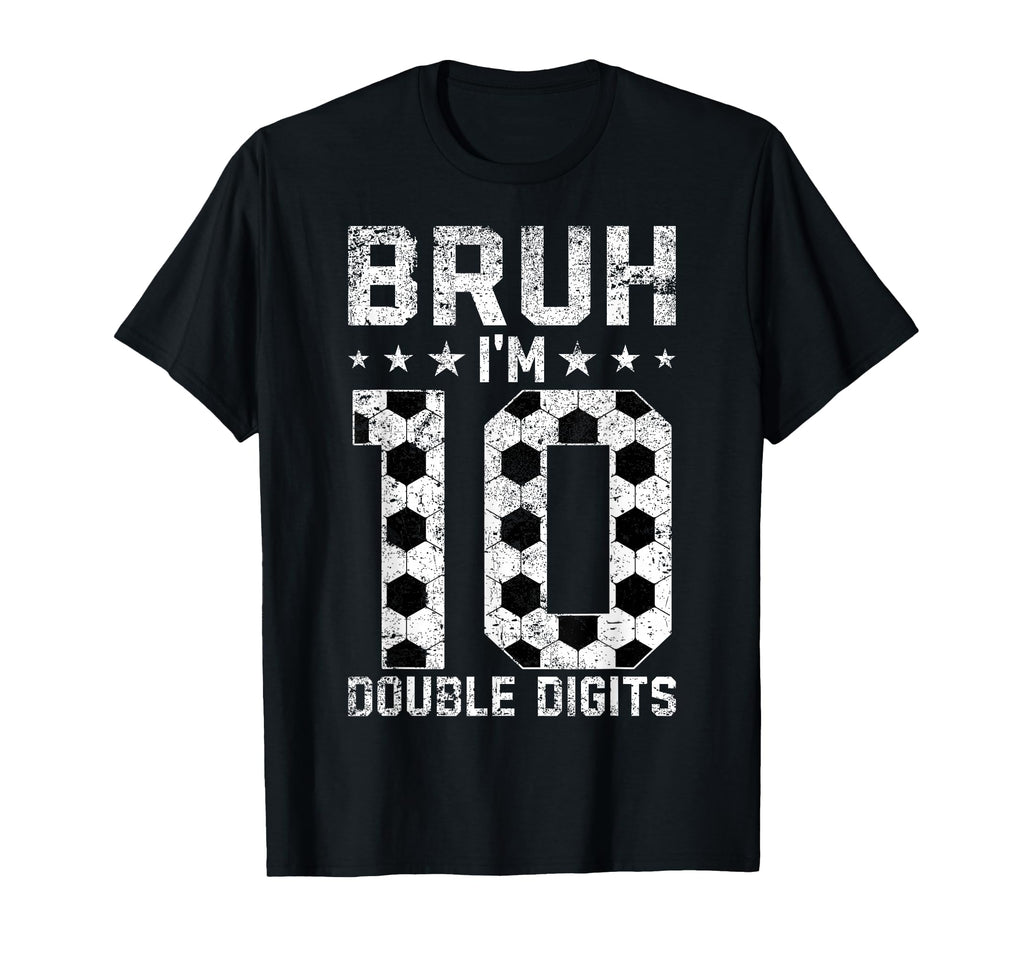 10Th Birthday Soccer Bruh Im Double T-Shirt - Trendy Graphic Men Women - T-Shirt, Sweatshirt, Hoodie