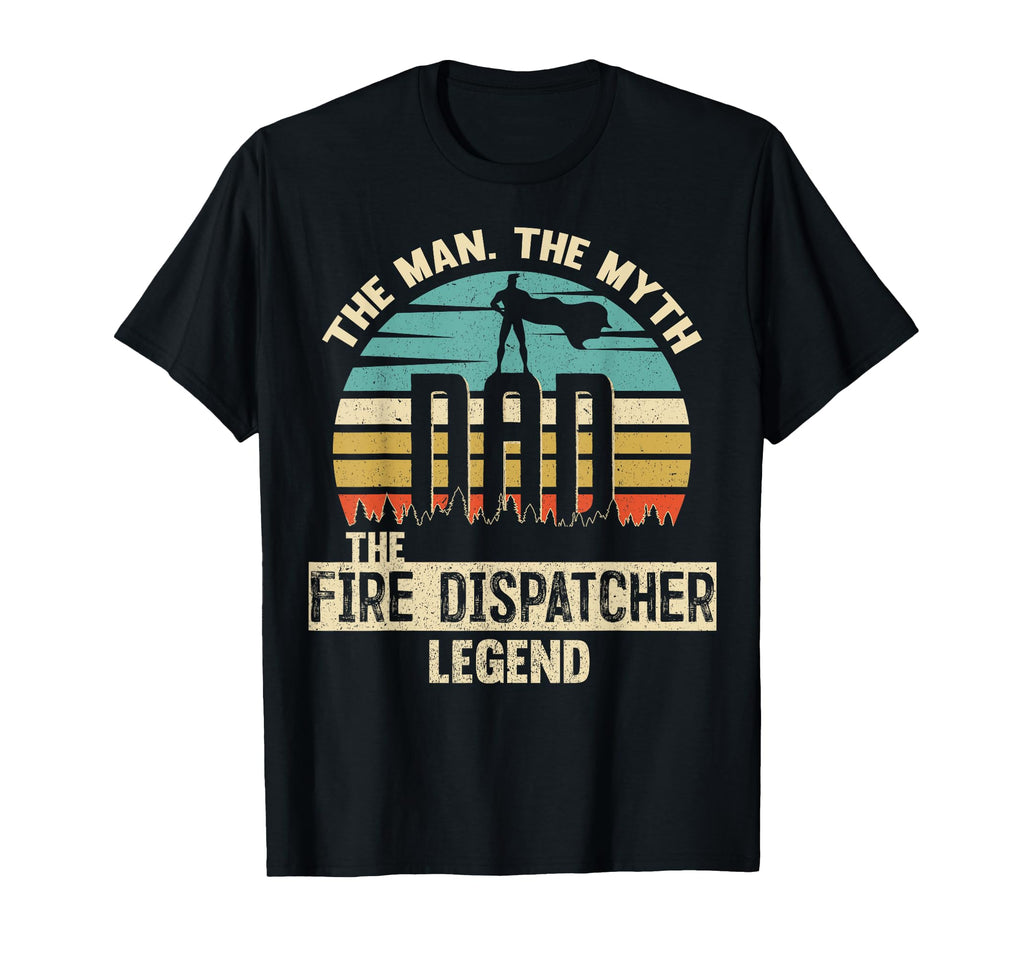 Myth Legend Dad Fire Dispatcher T-Shirt - Aesthetic Graphic Men Women - T-Shirt, Sweatshirt, Hoodie