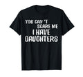 You Cant Scare Me I Have Daughters T-Shirt - Graphic Print for Adults - T-Shirt, Sweatshirt, Hoodie
