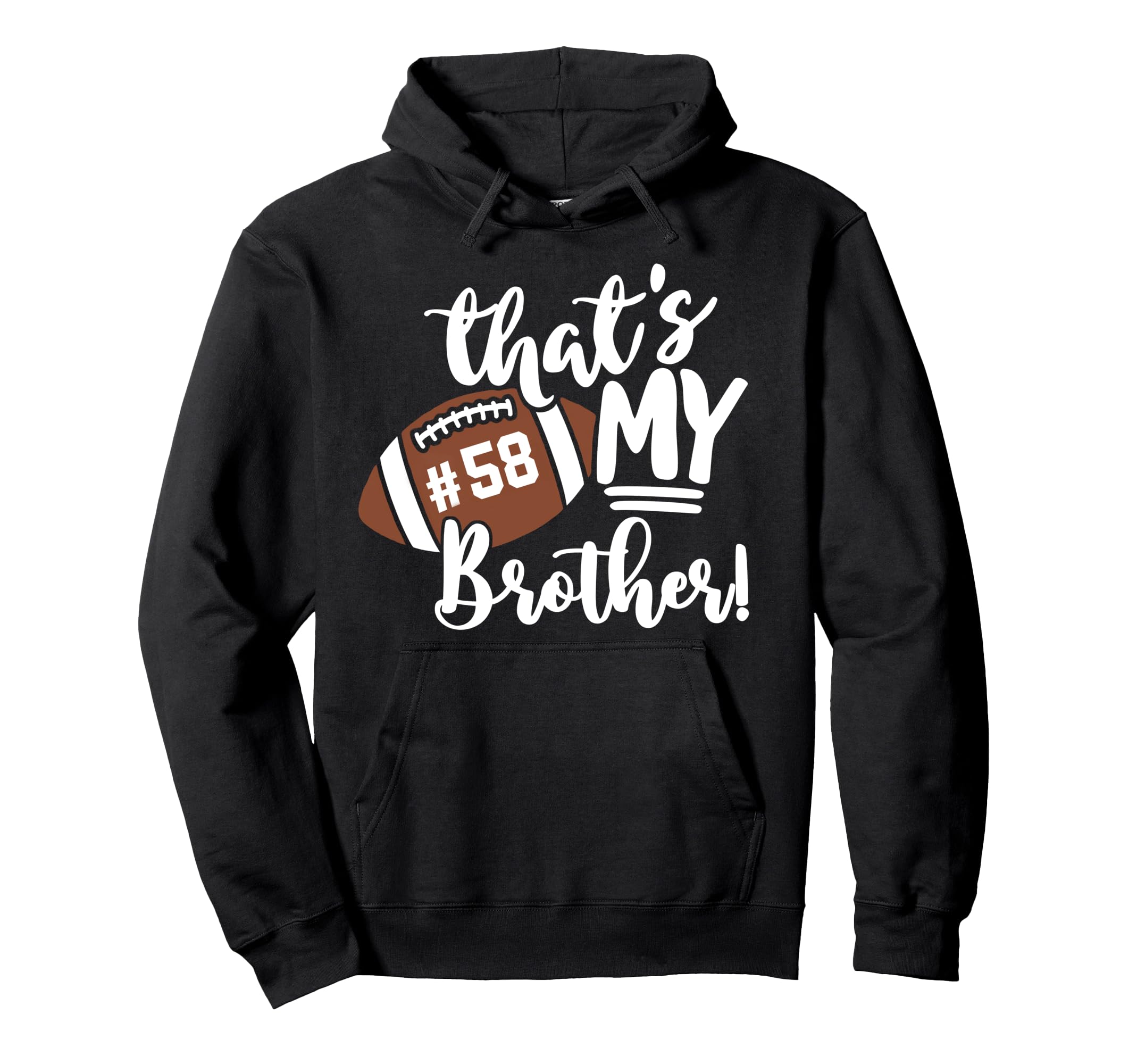 Thats My Brother Football 58 Jersey Number Hoodie - Novelty Apparel Unisex - T-Shirt, Sweatshirt, Hoodie