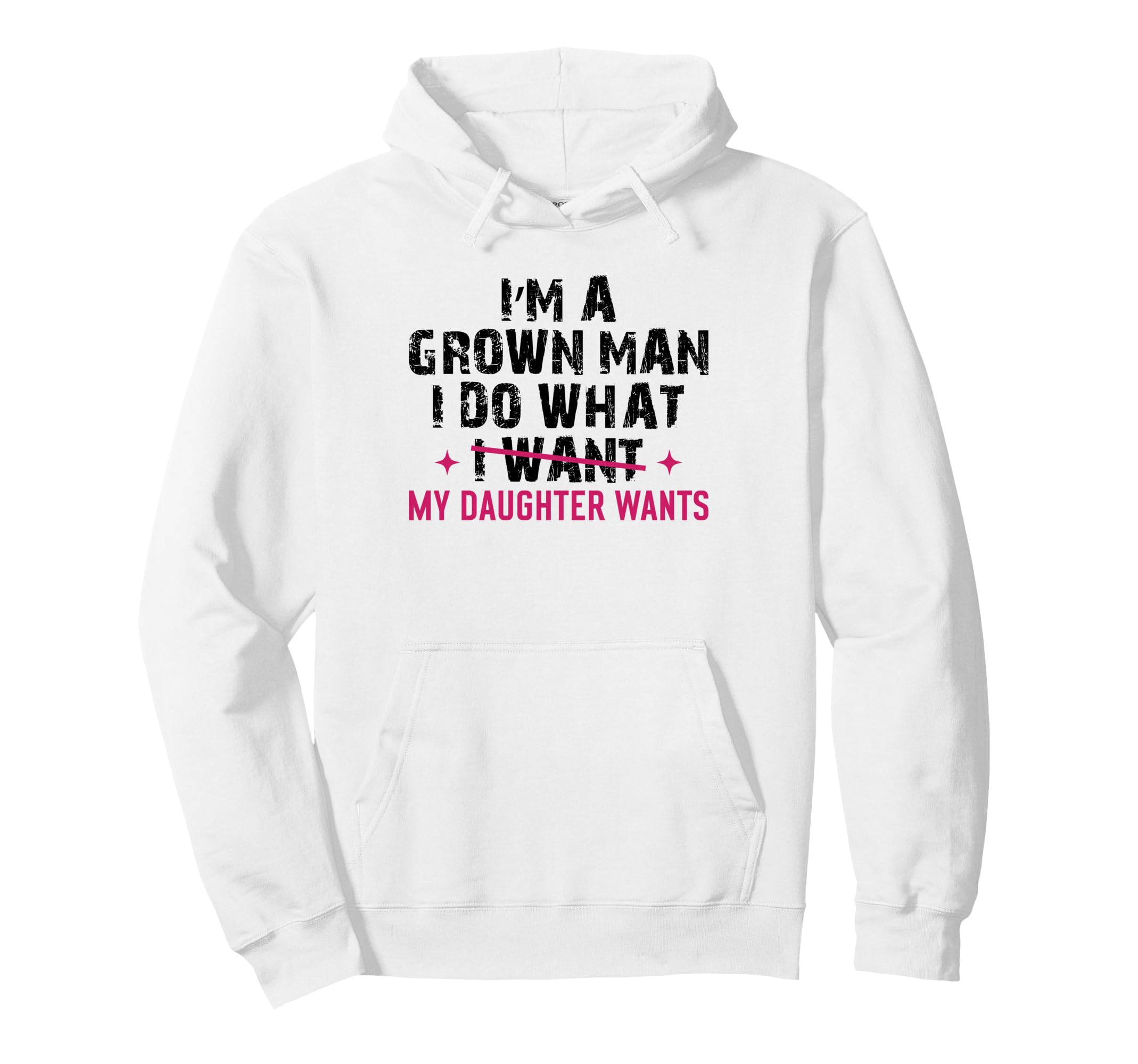 Im Grown I Do What My Daughter Wants Dad Hoodie - Aesthetic Graphic Unisex - T-Shirt, Sweatshirt, Hoodie