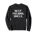 Best Fucking Uncle Sweatshirt - Streetwear Style Men Women - T-Shirt, Sweatshirt, Hoodie