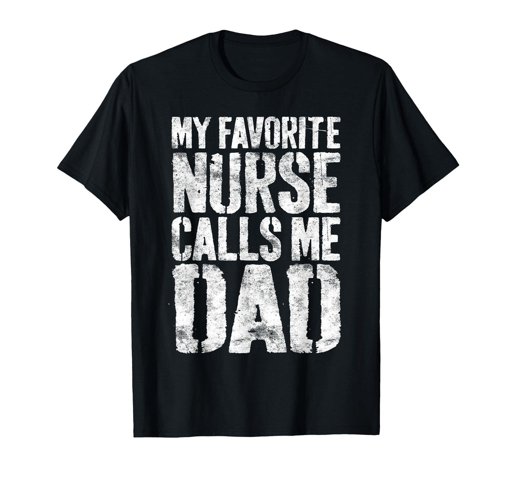My Favorite Nurse Calls Me Dad Daddy T-Shirt - Trendy Graphic Unisex - T-Shirt, Sweatshirt, Hoodie