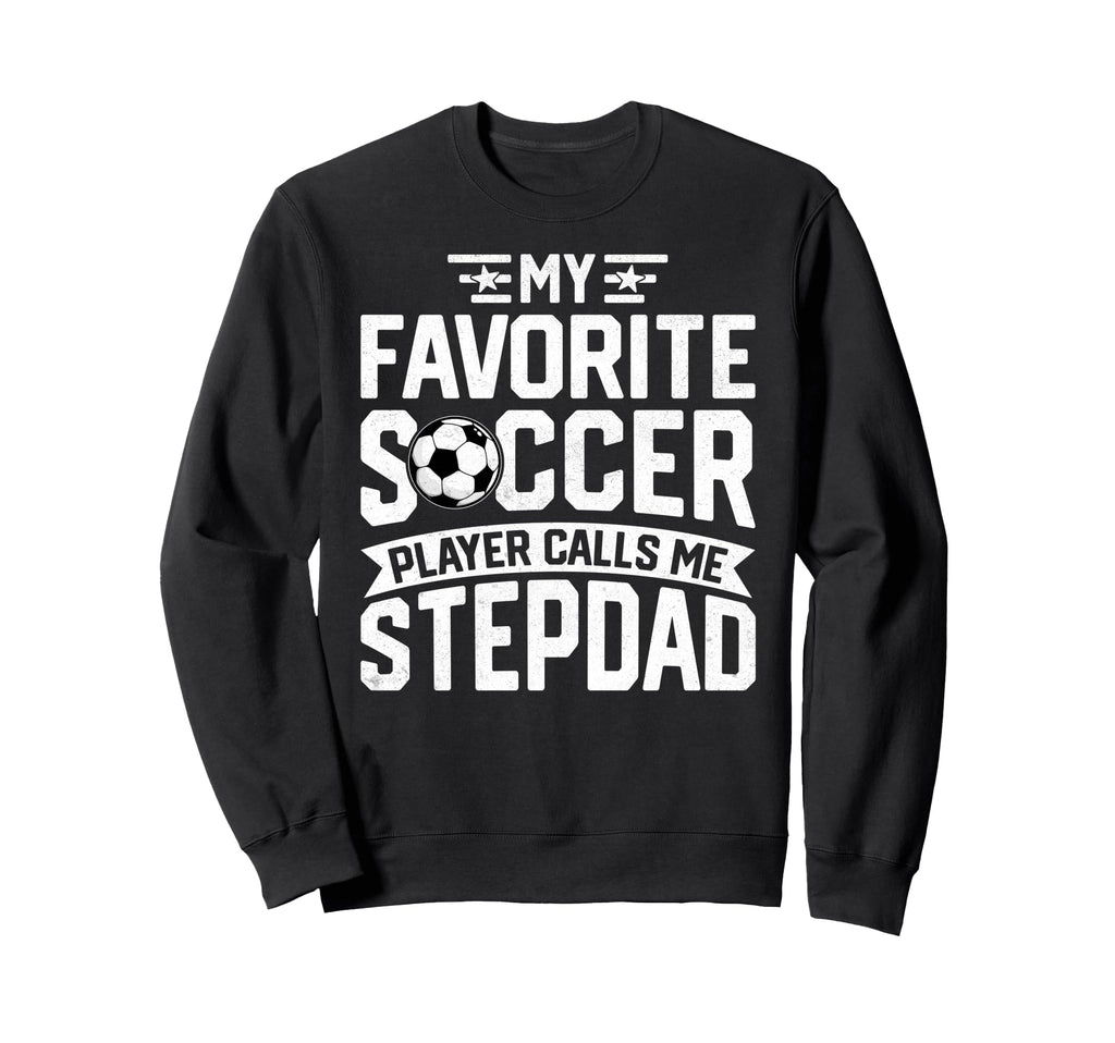 Soccer Player Call Me Stepdad Fathers Sweatshirt - Graphic Print Unisex - T-Shirt, Sweatshirt, Hoodie