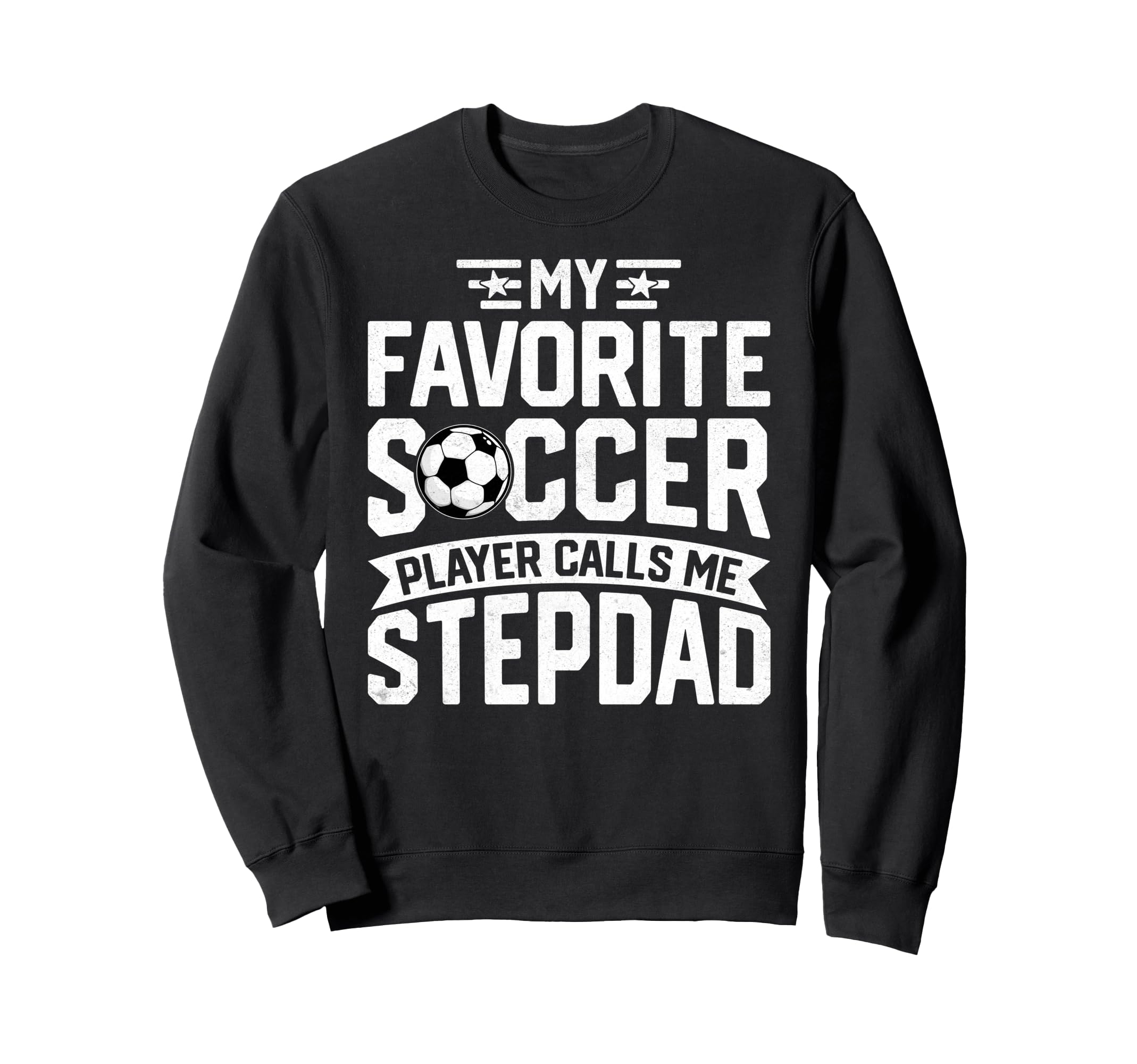 Soccer Player Call Me Stepdad Fathers Sweatshirt - Graphic Print Unisex - T-Shirt, Sweatshirt, Hoodie