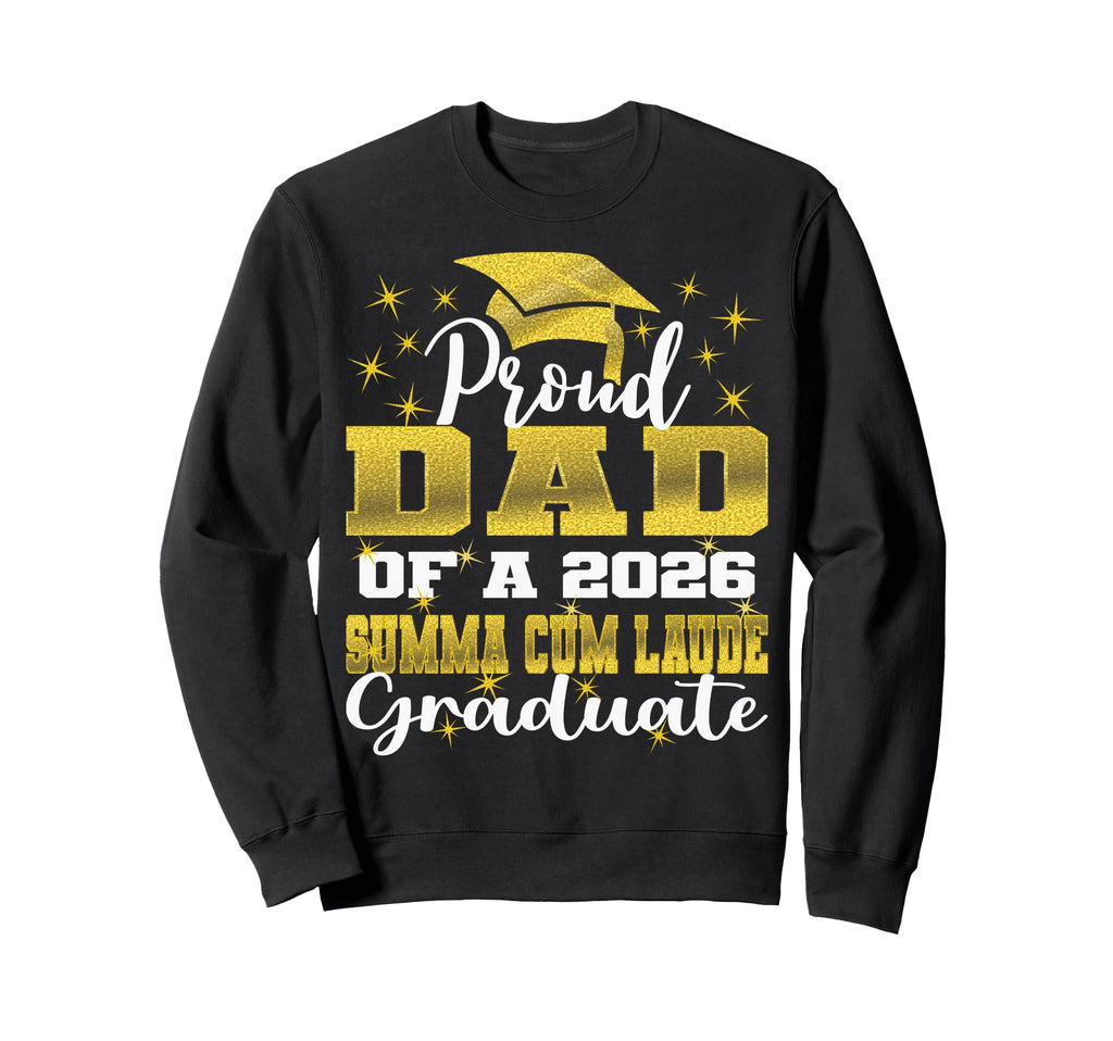 Proud Dad 2026 Summa Cum Laude Sweatshirt - Novelty Apparel Unisex - T-Shirt, Sweatshirt, Hoodie