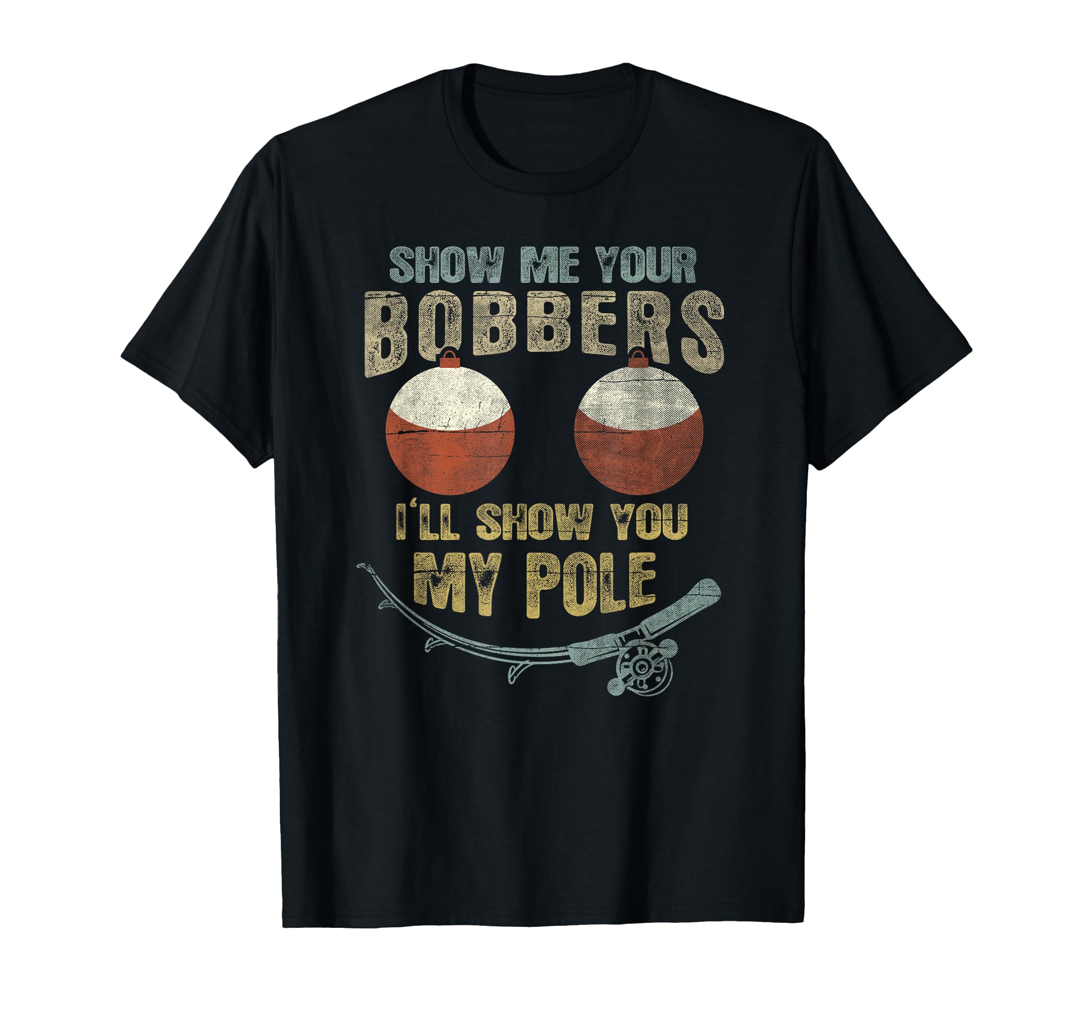 Show Me Your Bobbers Ill Show You My T-Shirt - Casual Everyday Wear Unisex - T-Shirt, Sweatshirt, Hoodie