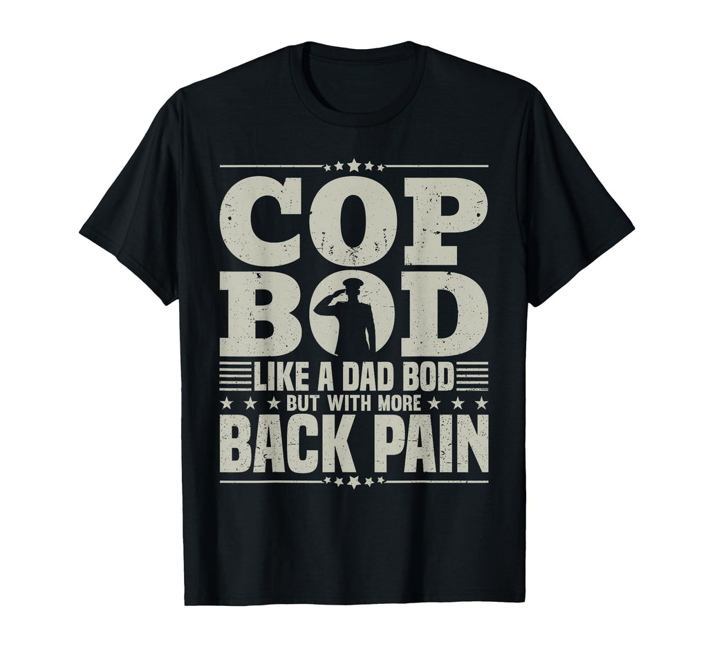 Cop Bod Like Dad Bod More Back T-Shirt - Fun Novelty Design for Adults - T-Shirt, Sweatshirt, Hoodie