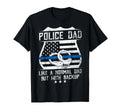 Police Dad Like Normal Dad But Backup T-Shirt - Trendy Graphic Unisex - T-Shirt, Sweatshirt, Hoodie