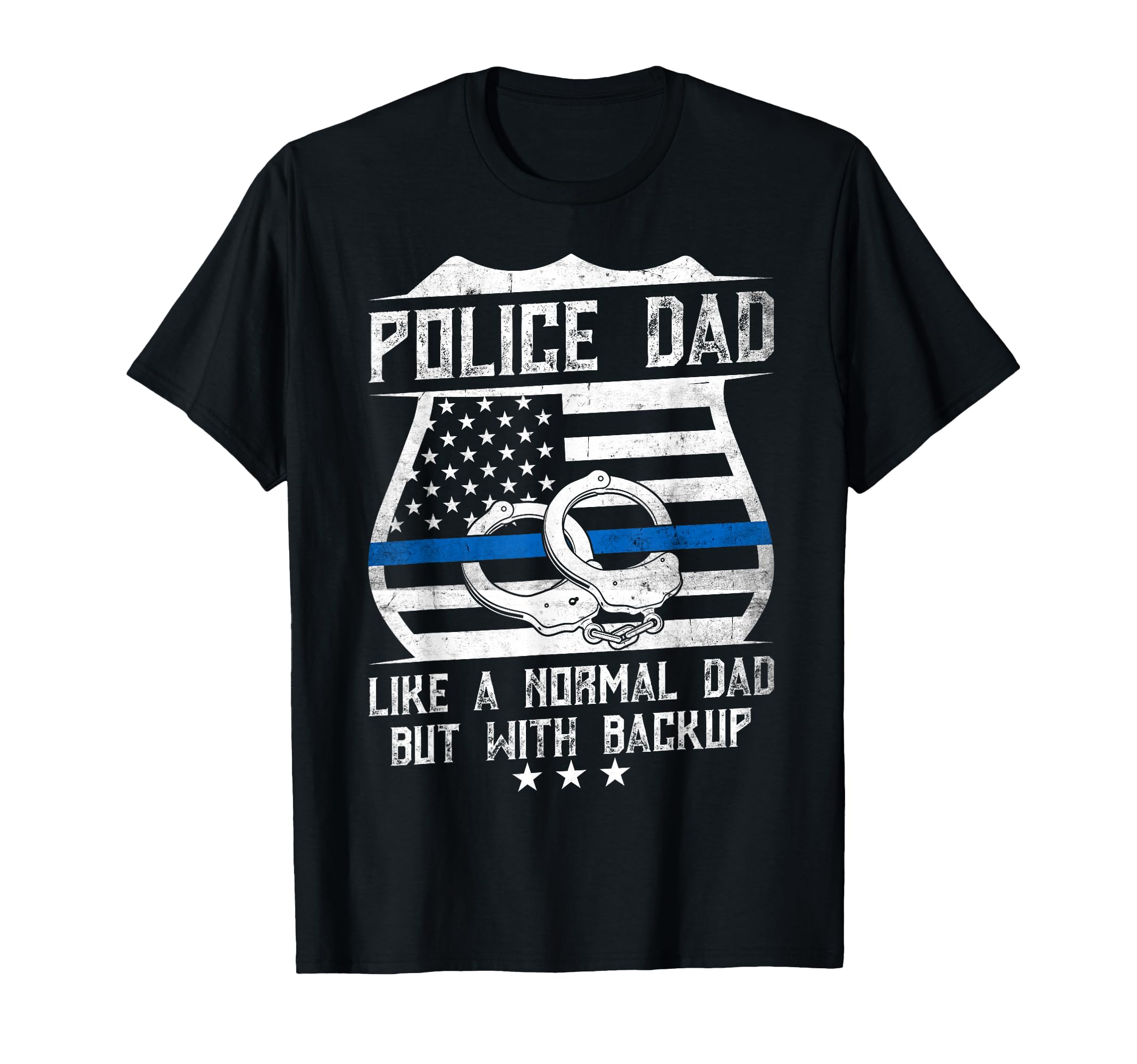 Police Dad Like Normal Dad But Backup T-Shirt - Trendy Graphic Unisex - T-Shirt, Sweatshirt, Hoodie