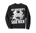 My Brothers Little Side Kick Soccer Sweatshirt - Graphic Print Men Women - T-Shirt, Sweatshirt, Hoodie