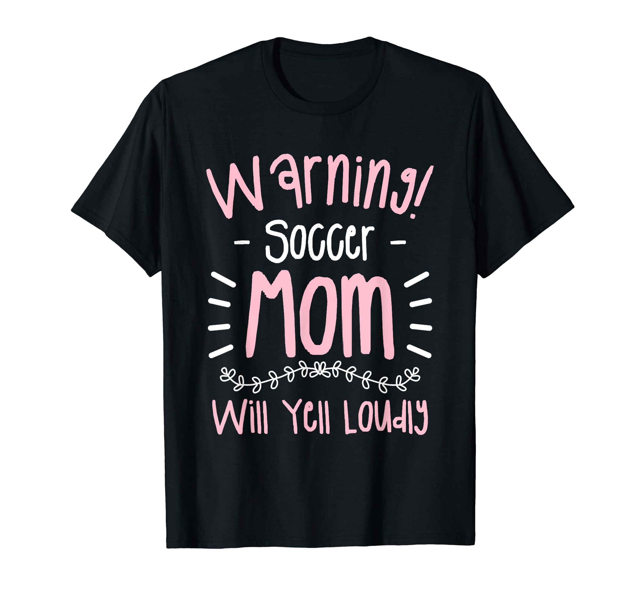 Warning Soccer Mom Will Yell Loudly T-Shirt - Unique Graphic Unisex - T-Shirt, Sweatshirt, Hoodie