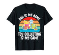 Dad Is My Name Toy Collecting Is My T-Shirt - Casual Everyday Wear Unisex - T-Shirt, Sweatshirt, Hoodie