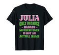 Badass Julia Name Unique Nickname Quirky T-Shirt - Streetwear Style Unisex - T-Shirt, Sweatshirt, Hoodie