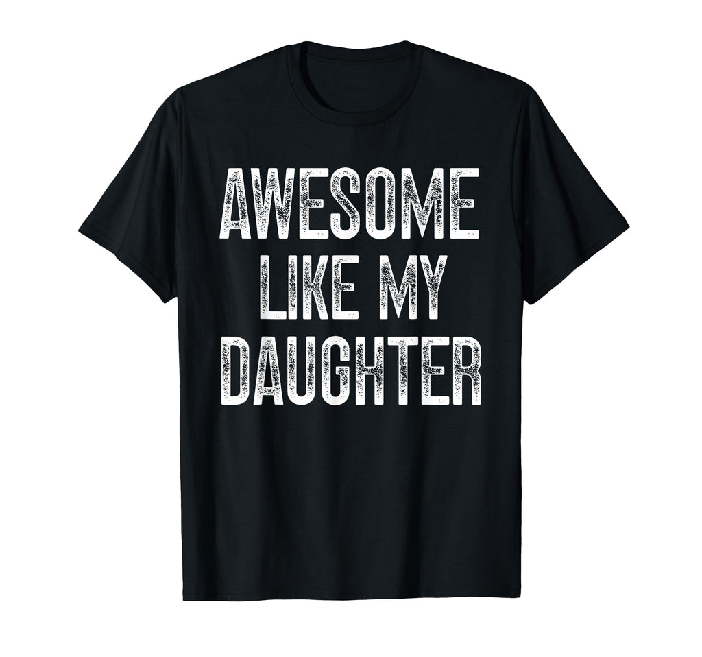 Awesome Like My Daughter Fathers Day Dad T-Shirt - Custom Art Print Unisex - T-Shirt, Sweatshirt, Hoodie