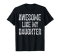 Awesome Like My Daughter Fathers Day Dad T-Shirt - Custom Art Print Unisex - T-Shirt, Sweatshirt, Hoodie