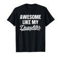 Awesome Like My Daughter Dad Gift T-Shirt - Novelty Apparel Men Women - T-Shirt, Sweatshirt, Hoodie
