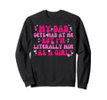 My Dad Gets Mad Me But Im Sweatshirt - Novelty Apparel for Adults - T-Shirt, Sweatshirt, Hoodie