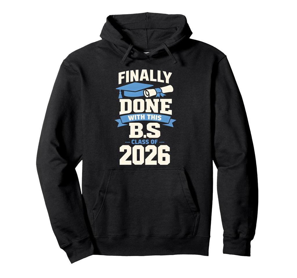 Finally Done This B S Graduation School Hoodie - Trendy Graphic Men Women - T-Shirt, Sweatshirt, Hoodie