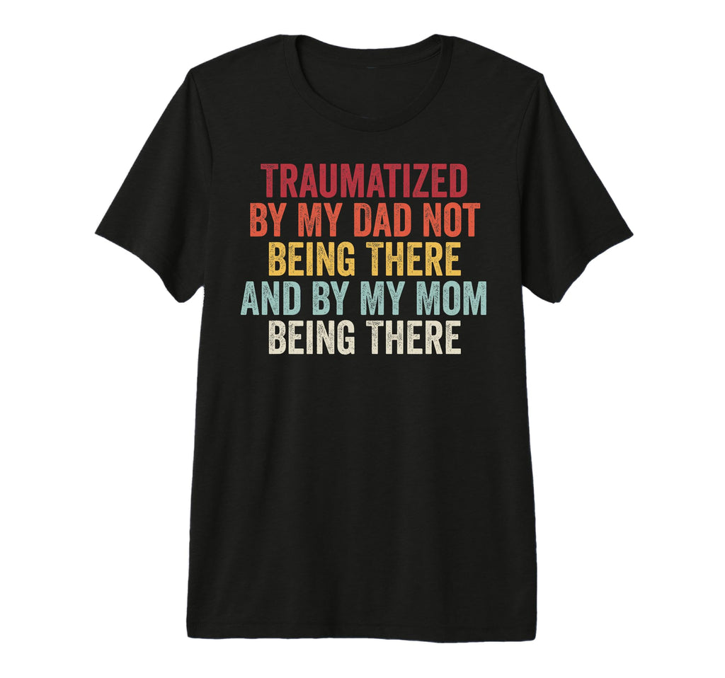 Traumatized My Mom Being There Funny T-Shirt - Aesthetic Graphic Men Women - T-Shirt, Sweatshirt, Hoodie