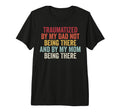 Traumatized My Mom Being There Funny T-Shirt - Aesthetic Graphic Men Women - T-Shirt, Sweatshirt, Hoodie