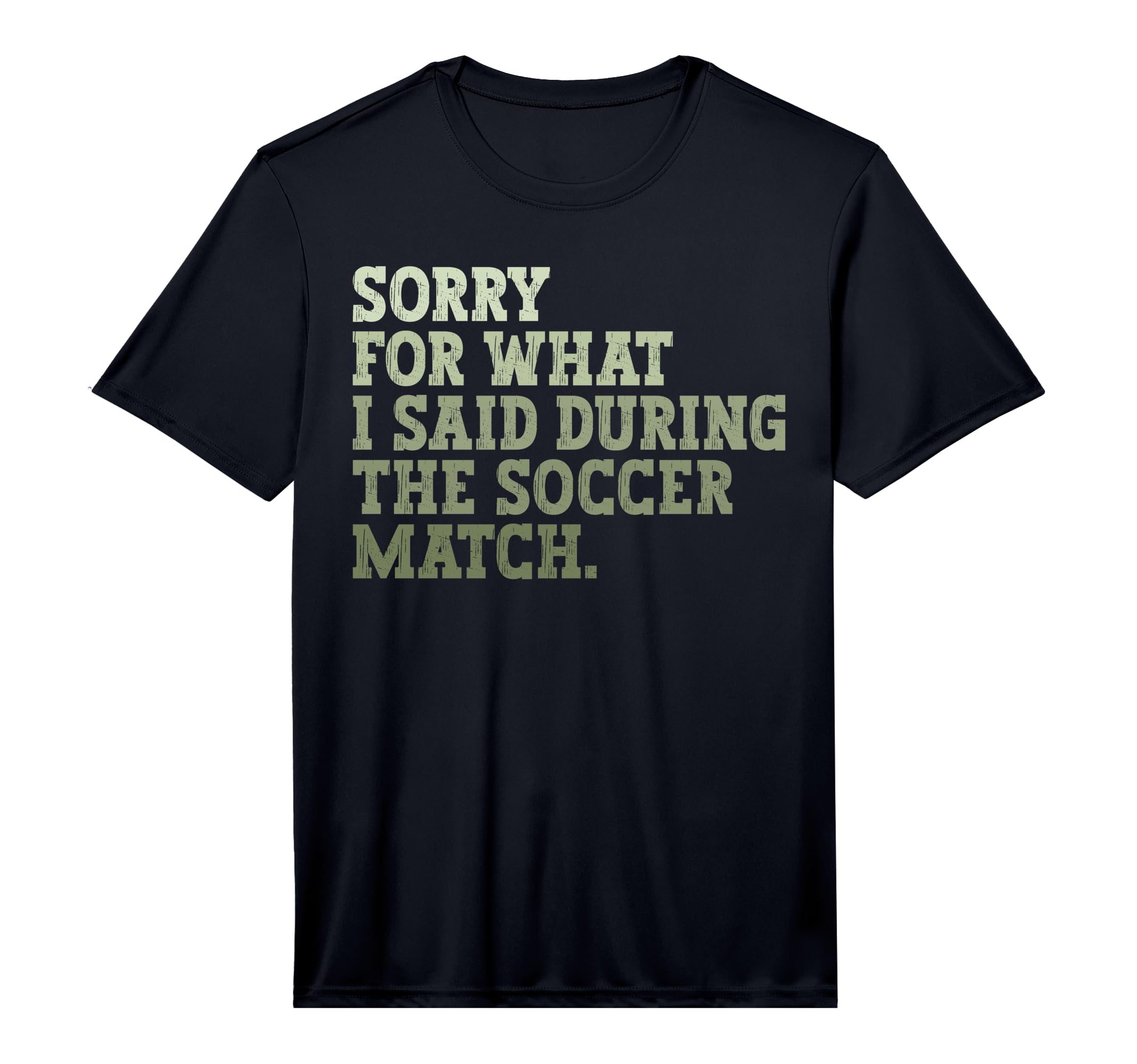 Mens Sorry What I Said During Soccer T-Shirt - Streetwear Style Unisex - T-Shirt, Sweatshirt, Hoodie