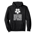 Proud Soccer Sister Supportive But Hoodie - Streetwear Style for Adults - T-Shirt, Sweatshirt, Hoodie